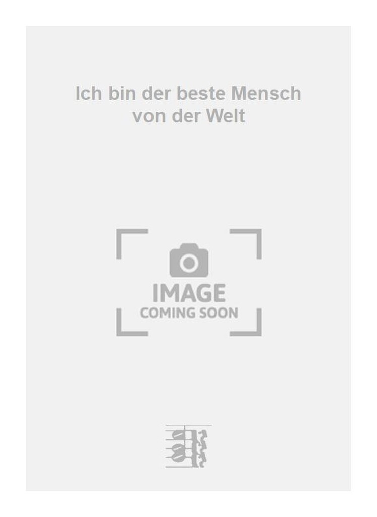 Ich bin der beste Mensch von der Welt